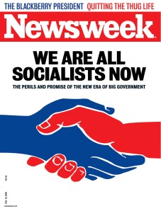 We are all socialists now. Source: Newsweek